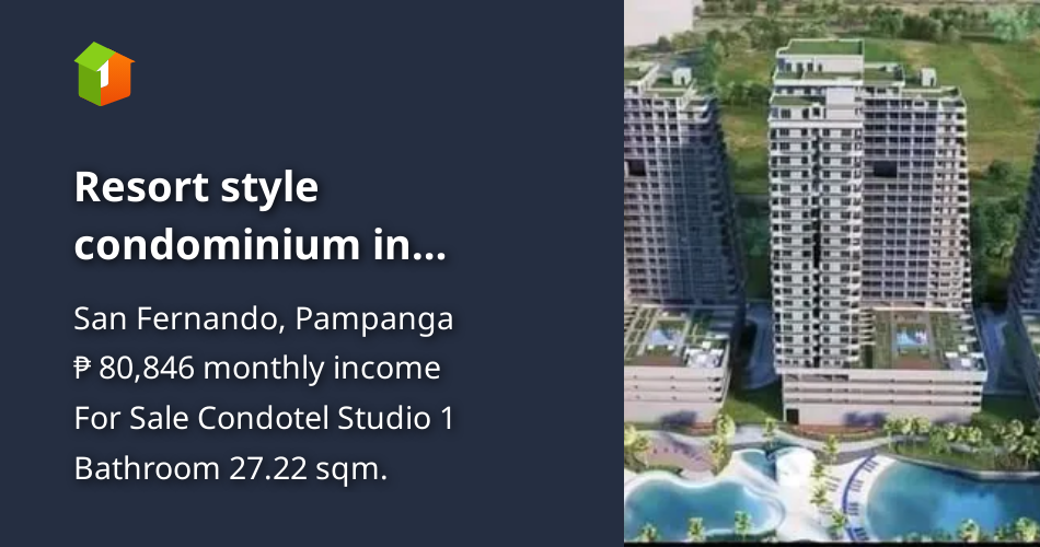 Resort style condominium in pampanga [Condo 🏙️] (July 2023) in San Fernando, Pampanga for sale