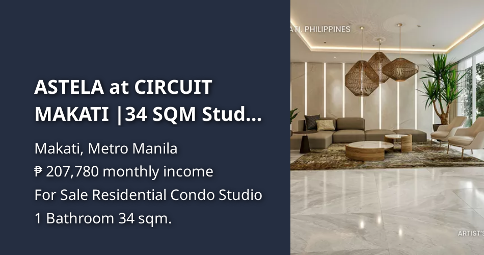 ASTELA at CIRCUIT MAKATI |34 SQM Studio w/ Balcony|Prime Makati Address ...